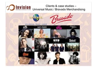 Clients & case studies –
Universal Music / Bravado Merchandising
 