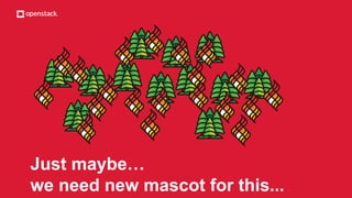 Just maybe…
we need new mascot for this...
 