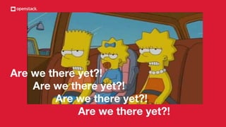 Are we there yet?!
Are we there yet?!
Are we there yet?!
Are we there yet?!
 