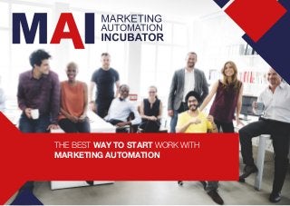 THE BEST WAY TO START WORK WITH
MARKETING AUTOMATION
 