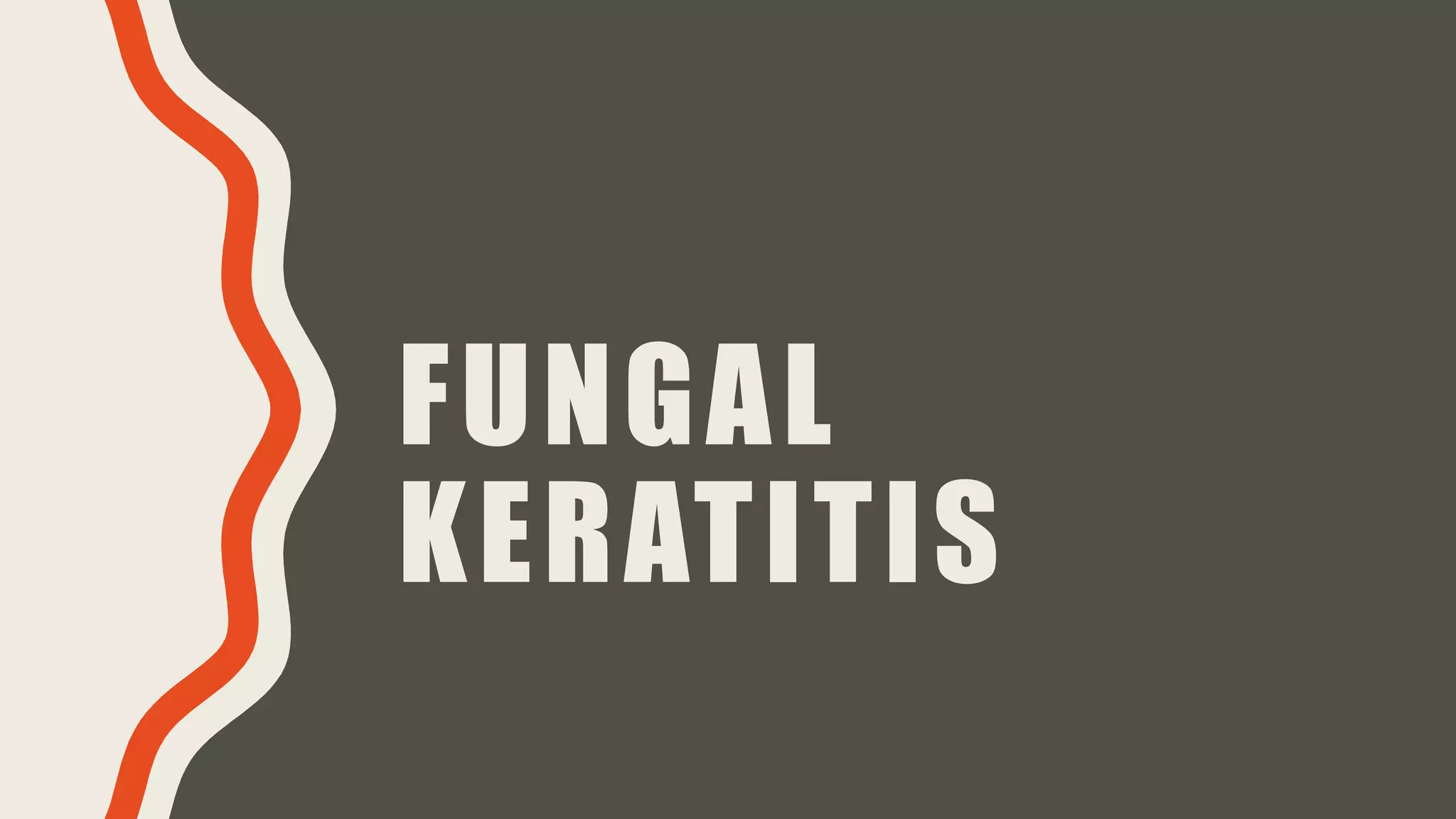 FUNGAL
KERATITIS
 