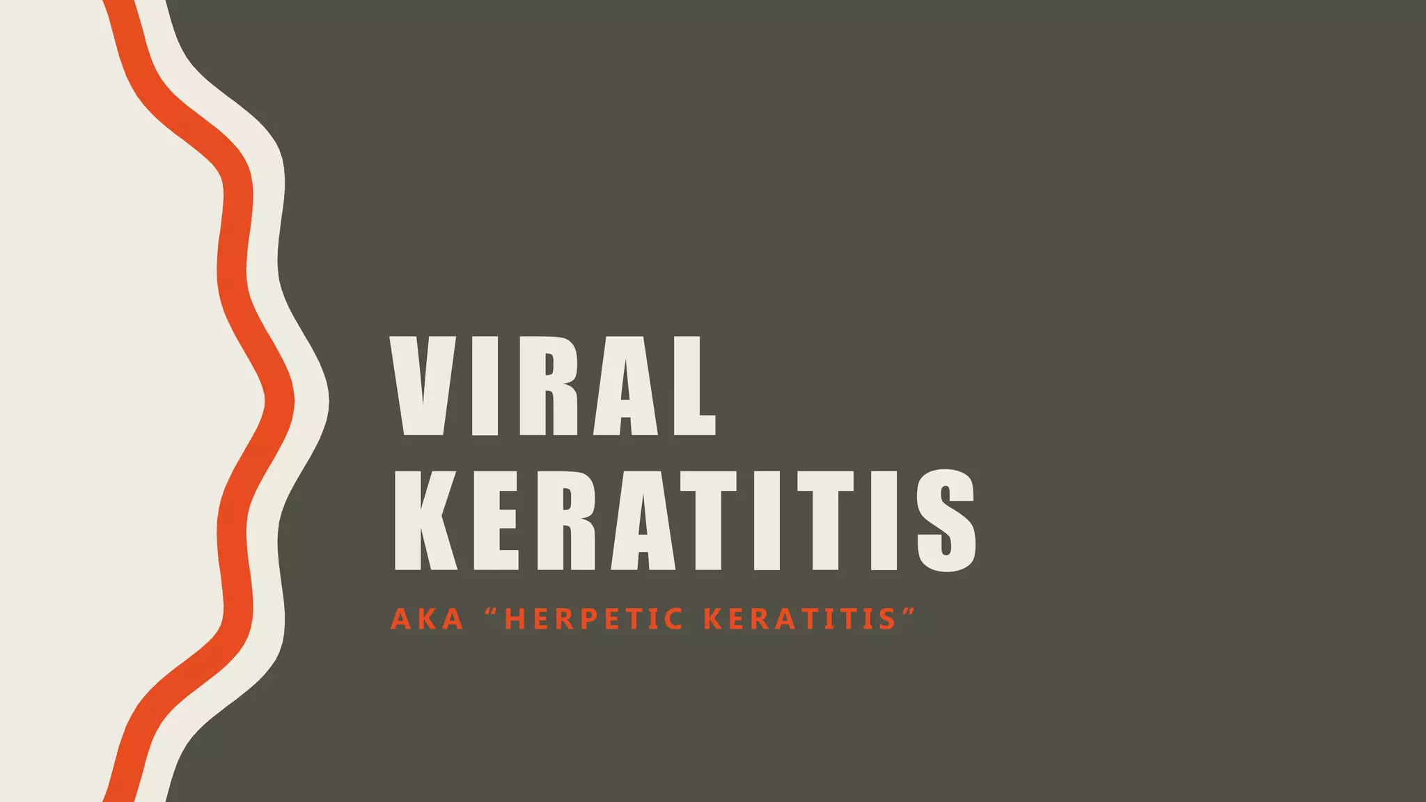 VIRAL
KERATITISA K A “ H E R P E T I C K E R A T I T I S ”
 