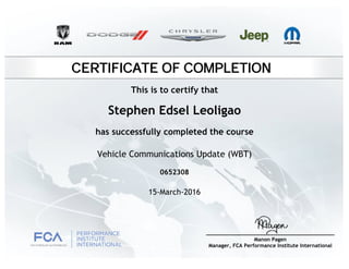 CERTIFICATE OF COMPLETION
Stephen Edsel Leoligao
has successfully completed the course
Vehicle Communications Update (WBT)
15-March-2016
0652308
This is to certify that
 