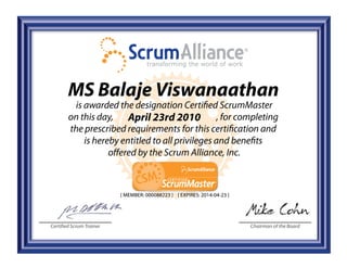 Certified Scrum Trainer Chairman of the Board
MS Balaje Viswanaathan
April 23rd 2010
[ MEMBER: 000088223 ] [ EXPIRES: 2014-04-23 ]
 