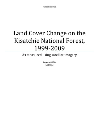 FOREST SERVICE
Land Cover Change on the
Kisatchie National Forest,
1999-2009
As measured using satellite imagery
Converse Griffith
5/10/2012
 
