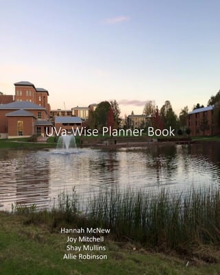 UVa-Wise Planner Book
Hannah McNew
Joy Mitchell
Shay Mullins
Allie Robinson
 