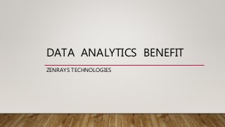 DATA ANALYTICS BENEFIT
ZENRAYS TECHNOLOGIES
 