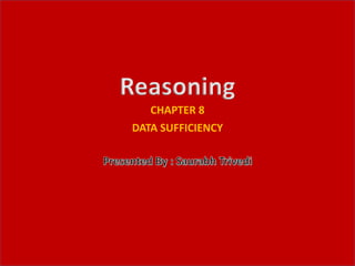 CHAPTER 8
DATA SUFFICIENCY
Reasoning
 