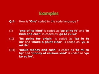 Q.4. How is 'One' coded in the code language ?
(I) 'one of its kind' is coded as 'zo pi ko fe' and 'in
kind and cash' is coded as 'ga to ru ko'
(II) 'its point for origin' is coded as 'ba le fe
mi' and 'make a point clear' is coded as 'yu si
mi de'
(III) 'make money and cash' is coded as 'to mi ru
hy' and 'money of various kind' is coded as 'qu
ko zo hy'.
 