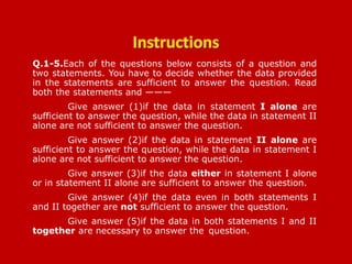 Q.1-5.Each of the questions below consists of a question and
two statements. You have to decide whether the data provided
in the statements are sufficient to answer the question. Read
both the statements and ———
Give answer (1)if the data in statement I alone are
sufficient to answer the question, while the data in statement II
alone are not sufficient to answer the question.
Give answer (2)if the data in statement II alone are
sufficient to answer the question, while the data in statement I
alone are not sufficient to answer the question.
Give answer (3)if the data either in statement I alone
or in statement II alone are sufficient to answer the question.
Give answer (4)if the data even in both statements I
and II together are not sufficient to answer the question.
Give answer (5)if the data in both statements I and II
together are necessary to answer the question.
UCO PO 30-01-2011
 