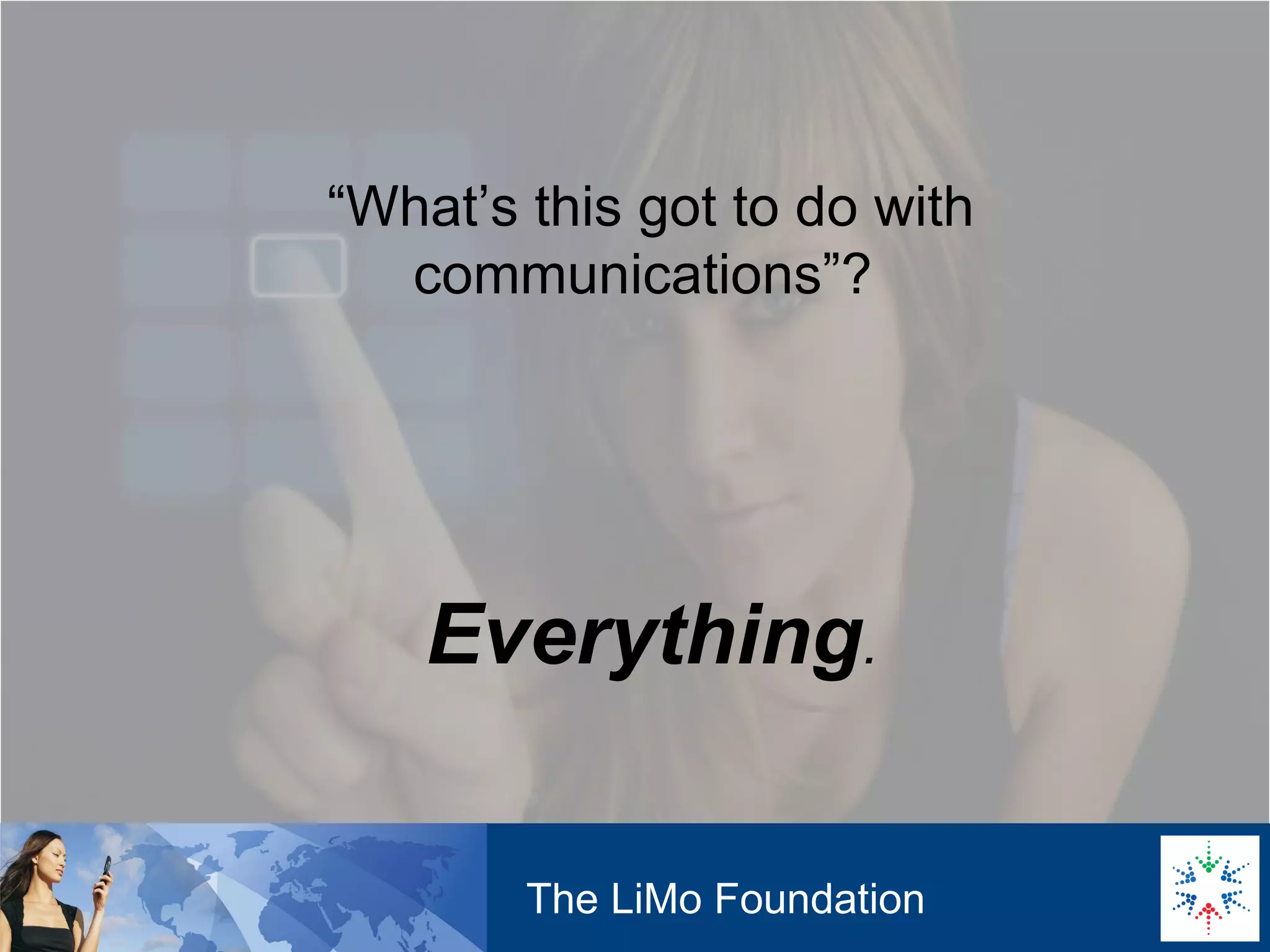The LiMo Foundation “ What’s this got to do with communications”? Everything .
