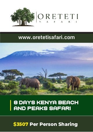 $3507 Per Person Sharing
8 days Kenya Beach
and Peaks Safari
www.oretetisafari.com
 