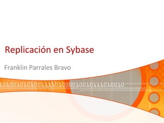 Replicación en Sybase Franklin Parrales Bravo 