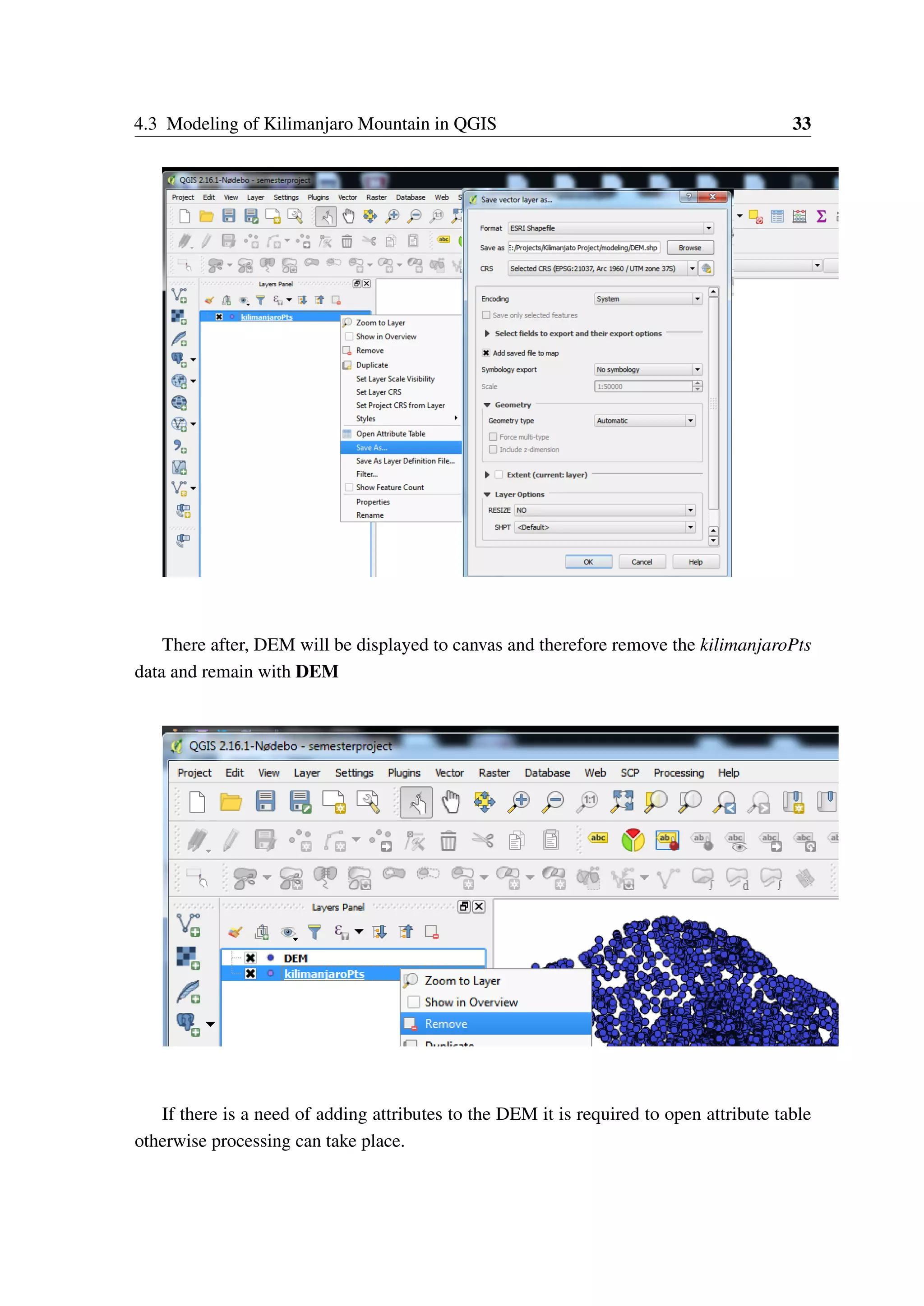 4.3 Modeling of Kilimanjaro Mountain in QGIS 33 There after, DEM will be displayed to canvas and therefore remove the kilimanjaroPts data and remain with DEM If there is a need of adding attributes to the DEM it is required to open attribute table otherwise processing can take place. 