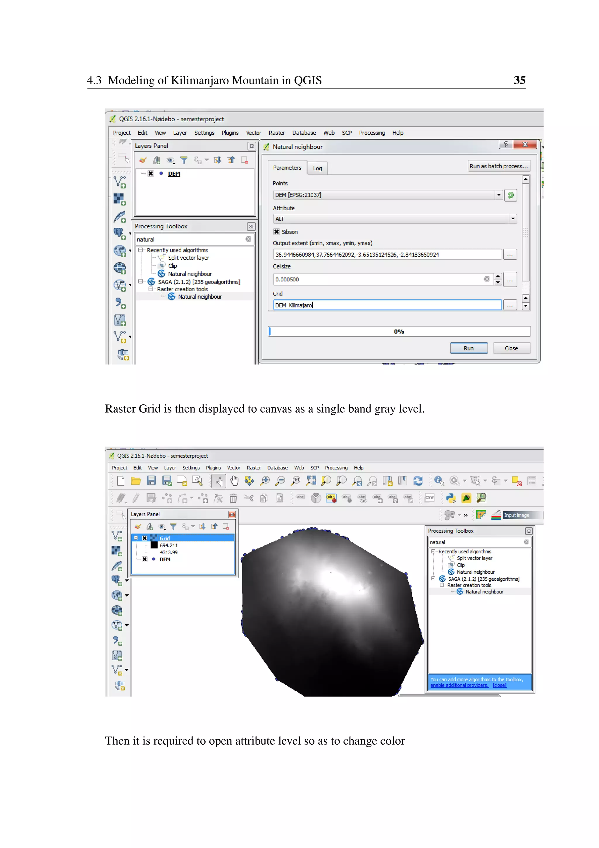 4.3 Modeling of Kilimanjaro Mountain in QGIS 35 Raster Grid is then displayed to canvas as a single band gray level. Then it is required to open attribute level so as to change color 