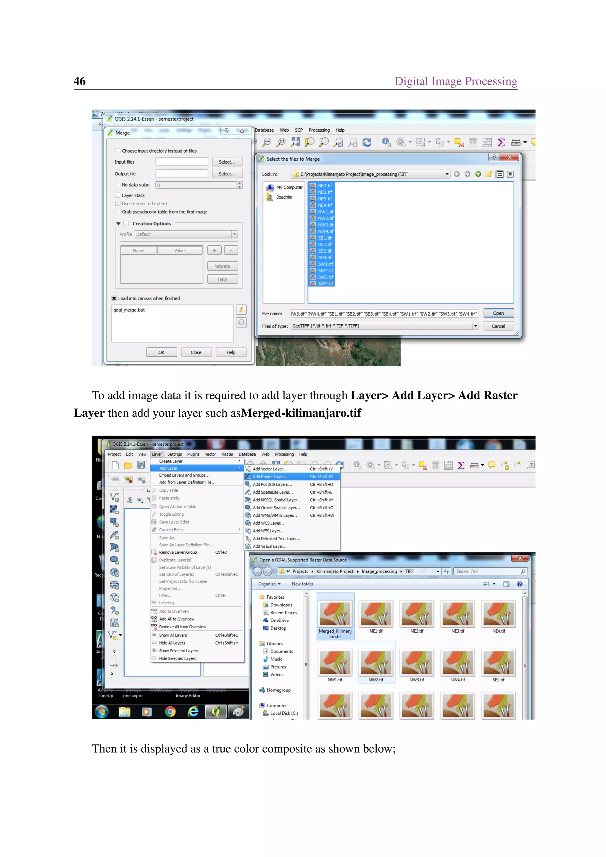 46 Digital Image Processing To add image data it is required to add layer through Layer> Add Layer> Add Raster Layer then add your layer such asMerged-kilimanjaro.tif Then it is displayed as a true color composite as shown below; 