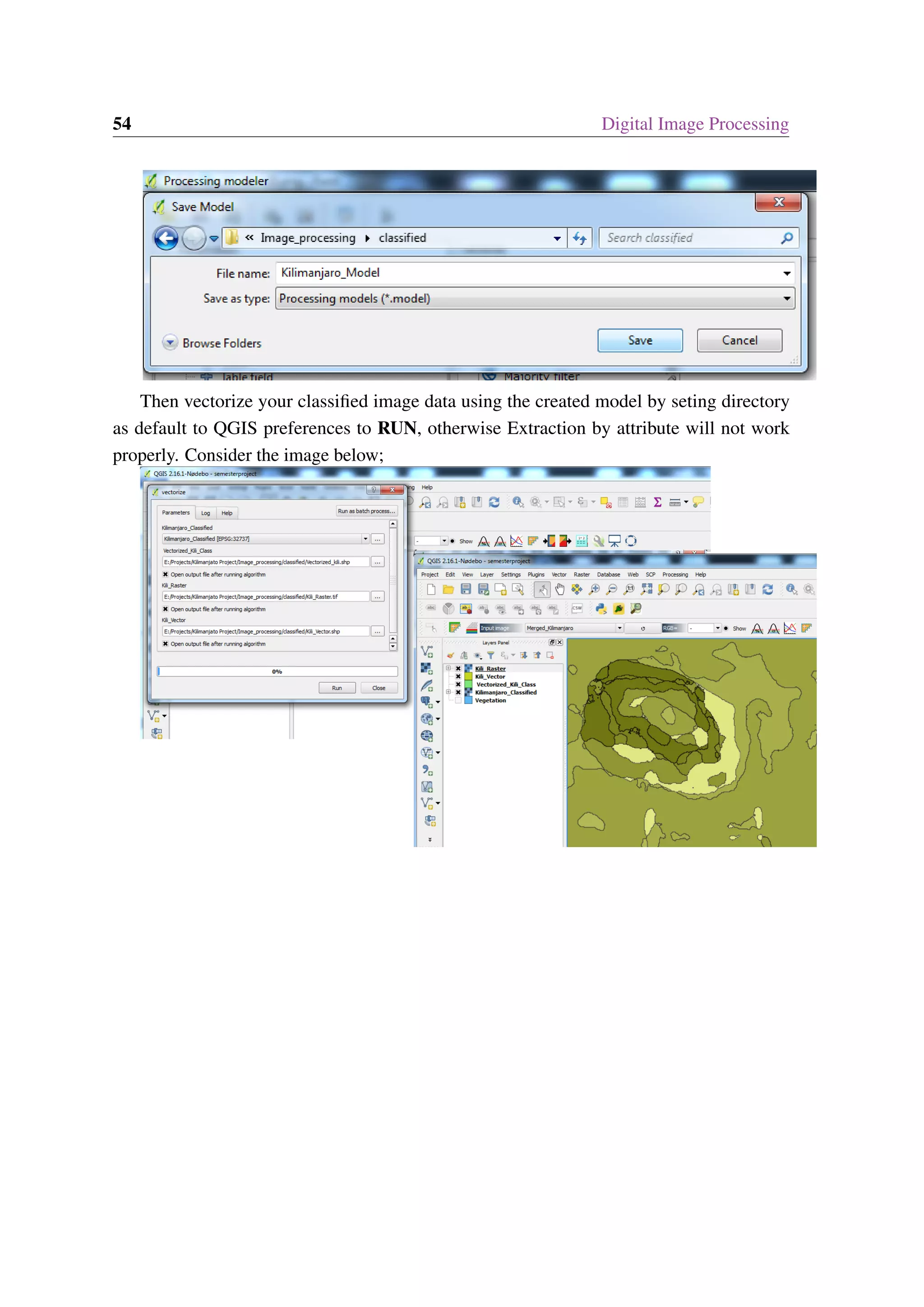 54 Digital Image Processing Then vectorize your classified image data using the created model by seting directory as default to QGIS preferences to RUN, otherwise Extraction by attribute will not work properly. Consider the image below; 