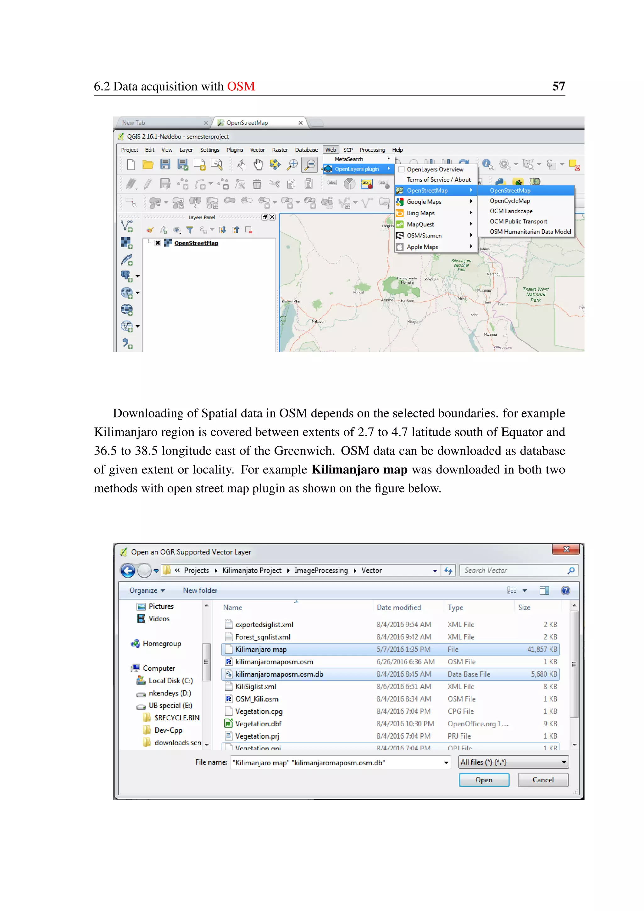 6.2 Data acquisition with OSM 57 Downloading of Spatial data in OSM depends on the selected boundaries. for example Kilimanjaro region is covered between extents of 2.7 to 4.7 latitude south of Equator and 36.5 to 38.5 longitude east of the Greenwich. OSM data can be downloaded as database of given extent or locality. For example Kilimanjaro map was downloaded in both two methods with open street map plugin as shown on the figure below. 