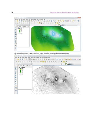 38 Introduction to Spatial Data Modeling
By removing raster Grid contours coud then be displayed as shown below
 