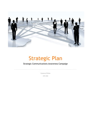 Strategic Plan
Strategic Communications Awareness Campaign	
Cameron	Potter	
STC	%&'	
	
	 	
 