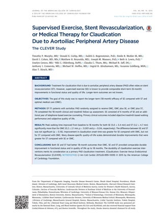 Supervised Exercise, Stent Revascularization,
or Medical Therapy for Claudication
Due to Aortoiliac Peripheral Artery Disease
The CLEVER Study
Timothy P. Murphy, MD,* Donald E. Cutlip, MD,yz Judith G. Regensteiner, PHD,x Emile R. Mohler III, MD,k
David J. Cohen, MD, MSC,{ Matthew R. Reynolds, MD,z Joseph M. Massaro, PHD,z# Beth A. Lewis, PHD,**
Joselyn Cerezo, MD,* Niki C. Oldenburg, DRPH,yy Claudia C. Thum, MA,z Michael R. Jaff, DO,zz
Anthony J. Comerota, MD,xx Michael W. Steffes, MD,yy Ingrid H. Abrahamsen, MS,z Suzanne Goldberg, MSN,kk
Alan T. Hirsch, MDyy
ABSTRACT
BACKGROUND Treatment for claudication that is due to aortoiliac peripheral artery disease (PAD) often relies on stent
revascularization (ST). However, supervised exercise (SE) is known to provide comparable short-term (6-month)
improvements in functional status and quality of life. Longer-term outcomes are not known.
OBJECTIVES The goal of this study was to report the longer-term (18-month) efﬁcacy of SE compared with ST and
optimal medical care (OMC).
METHODS Of 111 patients with aortoiliac PAD randomly assigned to receive OMC, OMC plus SE, or OMC plus ST,
79 completed the 18-month clinical and treadmill follow-up assessment. SE consisted of 6 months of SE and an addi-
tional year of telephone-based exercise counseling. Primary clinical outcomes included objective treadmill-based walking
performance and subjective quality of life.
RESULTS Peak walking time improved from baseline to 18 months for both SE (5.0 Æ 5.4 min) and ST (3.2 Æ 4.7 min)
signiﬁcantly more than for OMC (0.2 Æ 2.1 min; p < 0.001 and p ¼ 0.04, respectively). The difference between SE and ST
was not signiﬁcant (p ¼ 0.16). Improvement in claudication onset time was greater for SE compared with OMC, but not
for ST compared with OMC. Many disease-speciﬁc quality-of-life scales demonstrated durable improvements that were
greater for ST compared with SE or OMC.
CONCLUSIONS Both SE and ST had better 18-month outcomes than OMC. SE and ST provided comparable durable
improvement in functional status and in quality of life up to 18 months. The durability of claudication exercise inter-
ventions merits its consideration as a primary PAD claudication treatment. (Claudication: Exercise Versus Endoluminal
Revascularization [CLEVER]; NCT00132743) (J Am Coll Cardiol 2015;65:999–1009) © 2015 by the American College
of Cardiology Foundation.
From the *Department of Diagnostic Imaging, Vascular Disease Research Center, Rhode Island Hospital, Providence, Rhode
Island; yDivision of Cardiology, Beth Israel Deaconess Medical Center, Boston, Massachusetts; zHarvard Clinical Research Insti-
tute, Boston, Massachusetts; xUniversity of Colorado School of Medicine-Aurora, Center for Women’s Health Research, Aurora,
Colorado; kSection of Vascular Medicine, Cardiovascular Division at Perelman School of Medicine at the University of Pennsyl-
vania, Philadelphia, Pennsylvania; {Division of Cardiology, University of Missouri-Kansas City, Kansas City, Missouri; #Depart-
ment of Biostatistics, Boston University, Boston, Massachusetts; **School of Kinesiology, University of Minnesota, Minneapolis,
Minnesota; yyLillehei Heart Institute, Cardiovascular Division, University of Minnesota Medical School, Minneapolis, Minnesota;
zzDivision of Cardiology, Massachusetts General Hospital, Boston, Massachusetts; xxJobst Vascular Institute, Toledo Hospital,
Toledo, Ohio; and the kkNational Heart Lung and Blood Institute, Bethesda, Maryland. The CLEVER study was sponsored pri-
marily by the National Heart, Lung, and Blood Institute (grants HL77221 and HL081656), and also received ﬁnancial support from
Cordis/Johnson & Johnson, eV3, and Boston Scientiﬁc. Throughout the study, Otsuka America donated cilostazol for all study
J O U R N A L O F T H E A M E R I C A N C O L L E G E O F C A R D I O L O G Y V O L . 6 5 , N O . 1 0 , 2 0 1 5
ª 2 0 1 5 B Y T H E A M E R I C A N C O L L E G E O F C A R D I O L O G Y F O U N D A T I O N I S S N 0 7 3 5 - 1 0 9 7 / $ 3 6 . 0 0
P U B L I S H E D B Y E L S E V I E R I N C . h t t p : / / d x . d o i . o r g / 1 0 . 1 0 1 6 / j . j a c c . 2 0 1 4 . 1 2 . 0 4 3
 