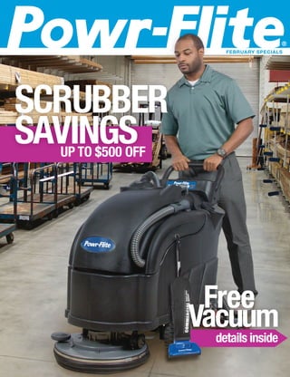 UP TO $500 OFF
SCRUBBER
SAVINGS
details inside
Vacuum
Free
FEBRUARY SPECIALS
 