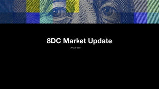 20 July 2022
8DC Market Update
 