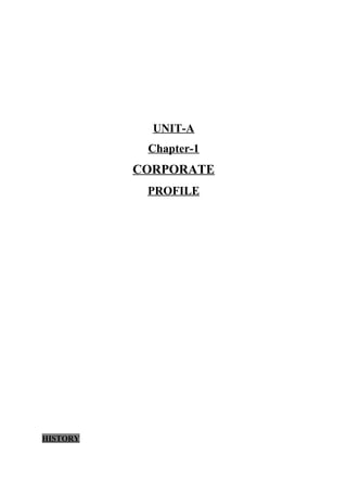 UNIT-A
Chapter-1
CORPORATE
PROFILE
HISTORY
 