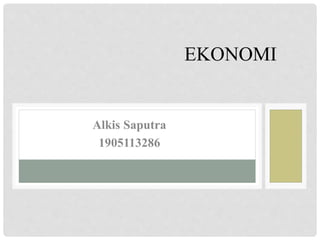 EKONOMI
Alkis Saputra
1905113286
 