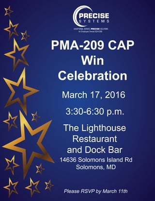 PMA-209 CAP
Win
Celebration
March 17, 2016
3:30-6:30 p.m.
The Lighthouse
Restaurant
and Dock Bar
14636 Solomons Island Rd
Solomons, MD
Please RSVP by March 11th
 