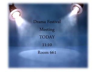 Drama Festival
Meeting
TODAY
11:10
Room 661
 