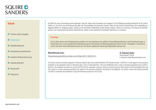 squiresanders.com 
Das BAG hat seine Entscheidung damit begründet, dass der Zweck eines Sozialplans der Ausgleich und die Milderung künftiger Nachteile für die Arbeit-nehmer 
ist, die durch eine Umstrukturierung oder den Personalabbau hervorgerufen werden. Dabei hat das Gericht berücksichtigt, dass regelmäßig nur 
begrenzte Mittel zur Verfügung stehen, welche auf die betroffenen Mitarbeiter verteilt werden müssen. Daher ist es durchaus im Ermessen der Betriebs-parteien, 
sich insbesondere bei älteren Arbeitnehmern stärker an den tatsächlich eintretenden Nachteilen zu orientieren. 
Praxistipp 
Auf der Basis dieser neuen Rechtsprechung ergeben sich neue Spielräume bei größeren Personalabbaumaßnahmen und Umstrukturierungen in 
Deutschland, die zu einer signifikanten Kostenreduzierung für Unternehmen bei Abfindungszahlungen führen können. Arbeitgeber in Deutschland 
sollten sich dieser neuen Rechtsprechung und den sich daraus ergebenden Gestaltungsmöglichkeiten bewusst sein. 
Weiterführende Links: 
Pressemitteilung des BAG zum Urteil vom 26. März 2013 (1 AZR 813/11) 
The article concerns the latest judgment of German Federal Labor Court dated 26 March 2013 (docket number 1 AZR 813/11) with regard to the severance 
payments to the employees close to retirement age in case of staff reductions. The court deliberates that in case of severance payments due to staff re-ductions, 
the employer may take into account the fact that the employee is going to receive a statutory pension (Altersrente) in the foreseeable future and 
thus, agree on a lower severance payment with regard to this particular employee. According to the judgment, this neither violates the equality principle 
nor does it contravene the prohibition of age discrimination pursuant to the EU law. 
Inhalt 
Themen dieser Ausgabe 
Arbeitsrecht 
Gesellschaftsrecht 
Immobilienwirtschaftsrecht 
Insolvenz & Restrukturierung 
Kapitalmarktrecht 
Steuerrecht 
Impressum 
Dr. Sebastian Buder 
Rechtsanwalt, Partner 
E sebastian.buder@squiresanders.com 
 