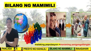 malaking populasyon =maraming pangangailangan
BILANG NG MAMIMILI
PANLASA
KIT
A PRESYO NG KAHALILI BILANG NG MAMIMILI INAASAHAN
 