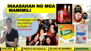 daragdagan nila
ang bibilhing
produkto sa
kasalukuyan.
INAASAHAN NG MGA
MAMIMILI
PANLASA
KIT
A PRESYO NG KAHALILI BILANG NG MAMIMILI INAASAHAN
 
