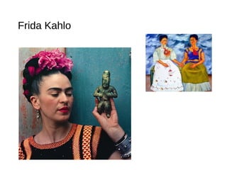 Frida Kahlo
 