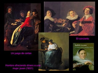 Un juego de cartas
El concierto
Hombre ofreciendo dinero a una
mujer joven (1631)
 