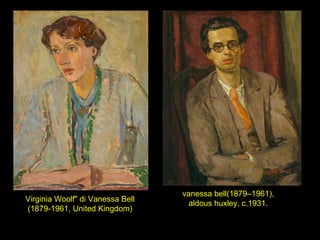 Virginia Woolf" di Vanessa Bell
(1879-1961, United Kingdom)
vanessa bell(1879–1961),
aldous huxley, c.1931.
 
