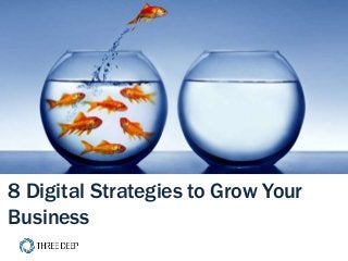 | 8 Effective Digital Strategies 1
8 Digital Strategies to Grow Your
Business
 
