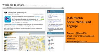 Josh Martin Social Media Lead Engauge Twitter:  @Jmart730 Email:  [email_address] Website:  welcometojmart.com 