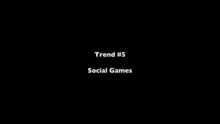 Trend #5 Social Games 