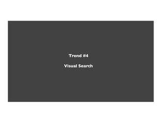 Trend #4!

Visual Search!
 