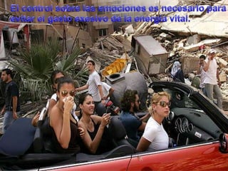 El control sobrelasemocionesesnecesarioparaevitar el gastoexesivo de la energía vital.