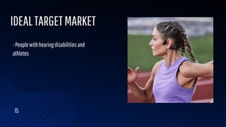15
IDEALTARGETMARKET
-Peoplewithhearingdisabilitiesand
athletes
 