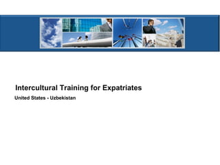Intercultural Training for Expatriates
United States - Uzbekistan

 