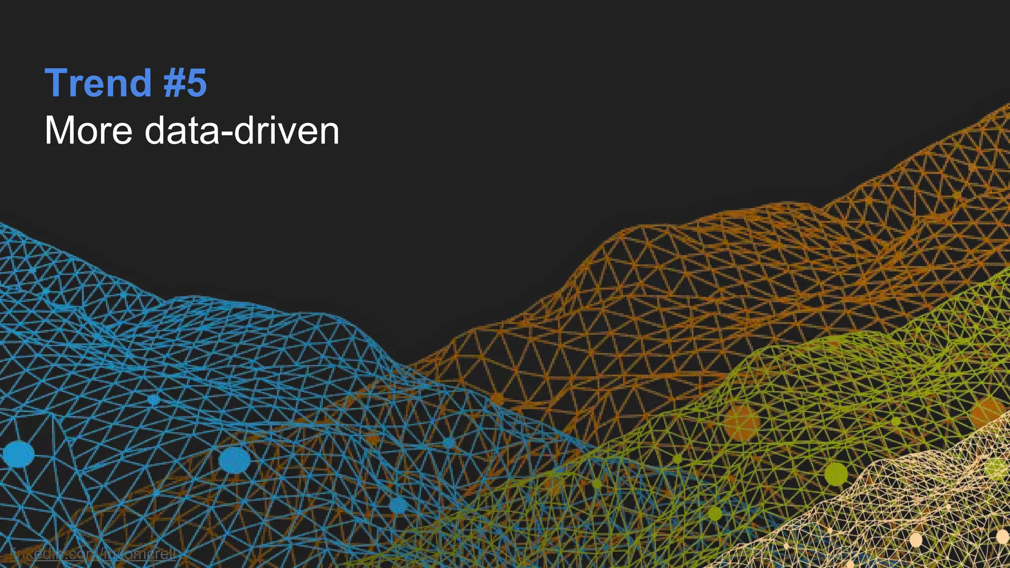 linkedin.com/in/jomcrell
Trend #5
More data-driven
 
