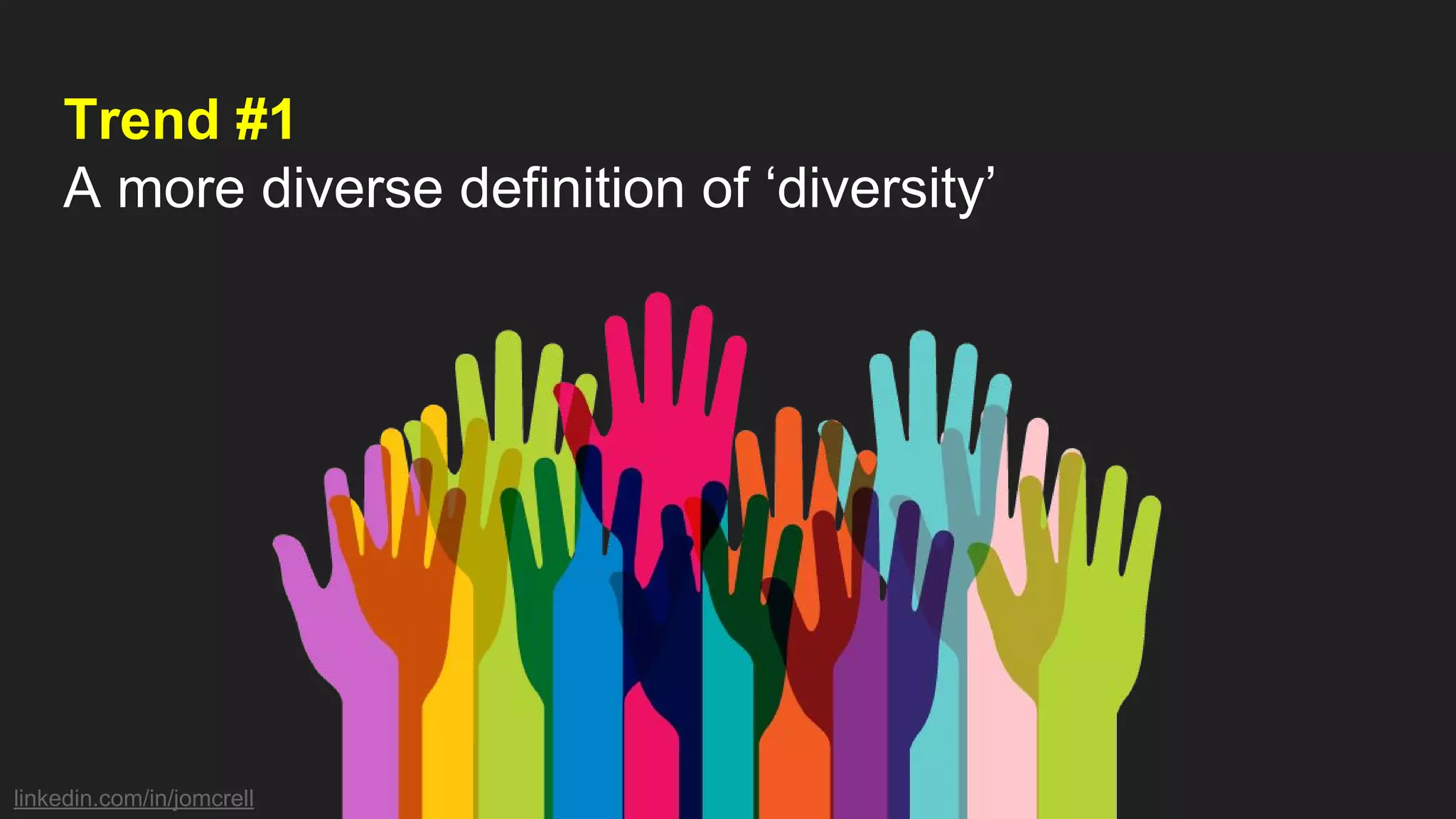 linkedin.com/in/jomcrell
Trend #1
A more diverse definition of ‘diversity’
 