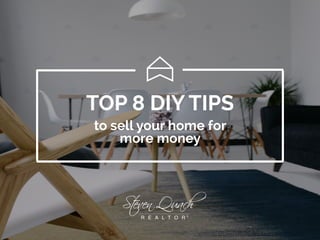 R E A L T O R ®
R E A L T O R ®
TOP 8 DIY TIPS
to sell your home for
more money
 