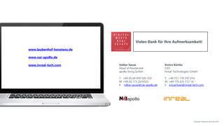 Good Keynote for Great Pitch
Volker Sause
Head of Residential
apollo living GmbH
T: +49 (0) 69 970 505-322
M: +49 (0) 175 2610522
E: volker.sause@nai-apollo.de
Enrico Kürtös
CEO
Inreal Technologies GmbH
T: +49 721 170 293 014
M: +49 176 623 772 14
E: e.kuertoes@inreal-tech.com
www.laubenhof-konstanz.de
www.nai-apollo.de
www.inreal-tech.com
If you're puzzled by what
dark energy is, you're in
good company.
Vielen Dank für Ihre Aufmerksamkeit!
Copyright NAIapollo & Inreal 2019
 