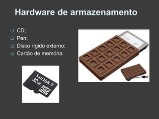 




CD;
Pen;
Disco rígido externo;
Cartão de memória.

 