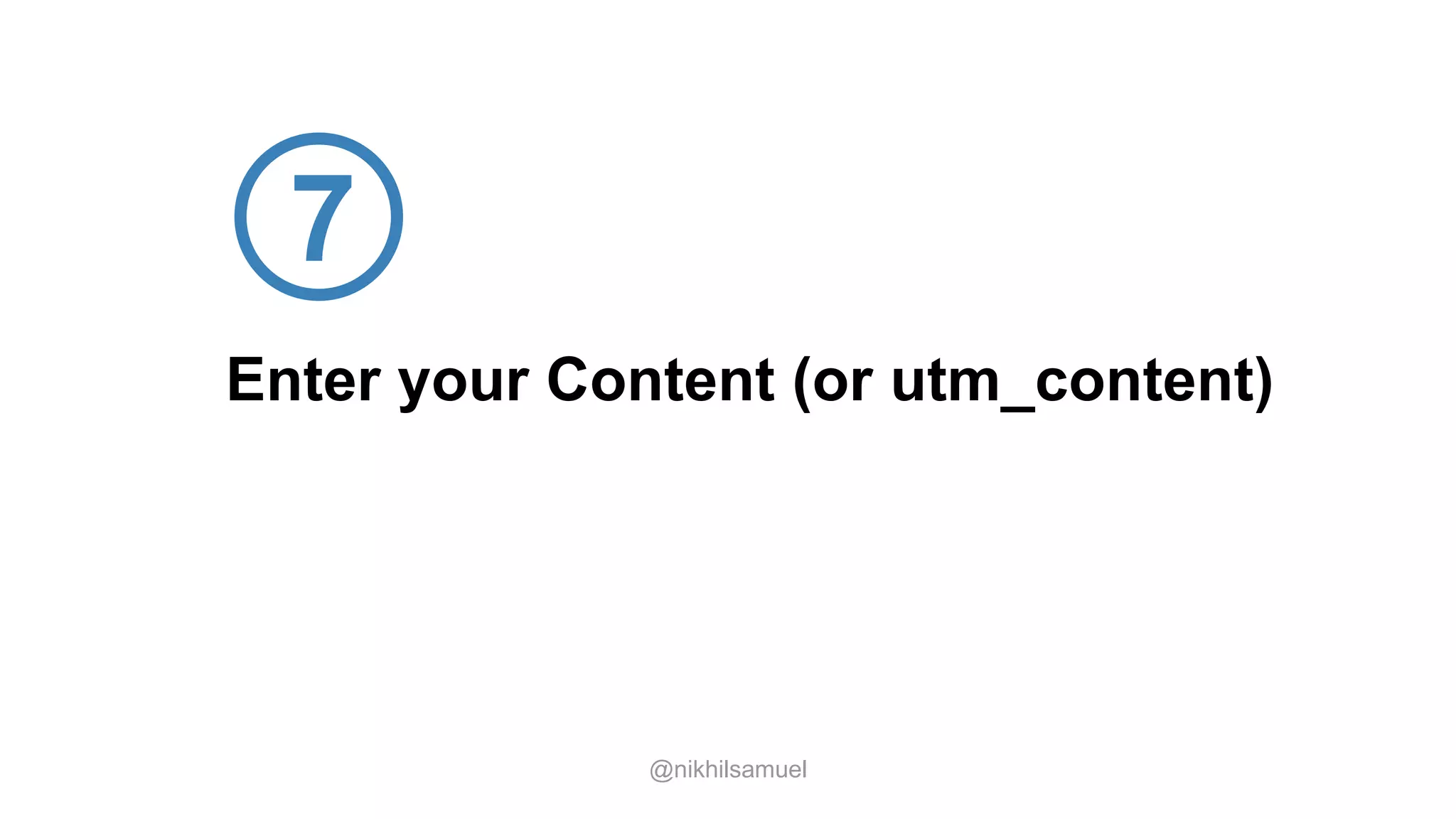 Enter your Content (or utm_content)
@nikhilsamuel
7
 